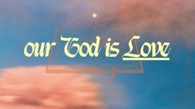 Our God is Love